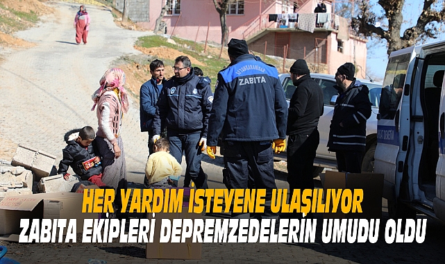 ZABITA EKİPLERİ DEPREMZEDELERİN UMUDU OLDU