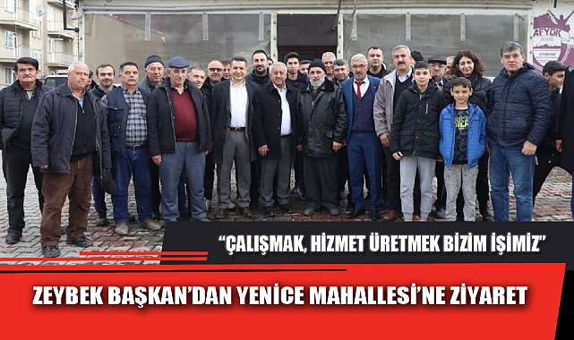 ZEYBEK BAŞKAN’DAN YENİCE MAHALLESİ’NE ZİYARET
