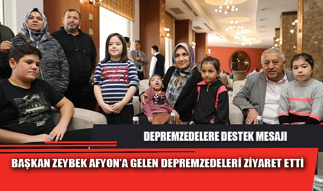 ZEYBEK VE YİĞİTBAŞI AFYON’A GELEN DEPREMZEDELERİ ZİYARET ETTİ