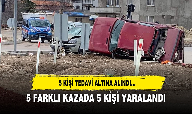 5 FARKLI KAZADA 5 KİŞİ YARALANDI