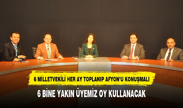 6 MİLLETVEKİLİ HER AY TOPLANIP AFYON’U KONUŞMALI