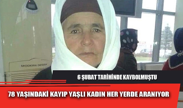 78 YAŞINDAKİ KAYIP YAŞLI KADIN HER YERDE ARANIYOR