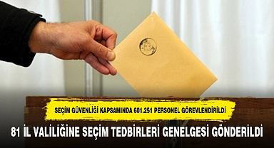 81 İL VALİLİĞİNE SEÇİM TEDBİRLERİ GENELGESİ GÖNDERİLDİ