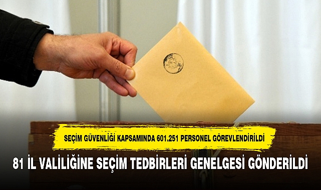 81 İL VALİLİĞİNE SEÇİM TEDBİRLERİ GENELGESİ GÖNDERİLDİ