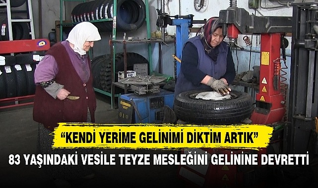 83 YAŞINDAKİ VESİLE TEYZE MESLEĞİNİ GELİNİNE DEVRETTİ