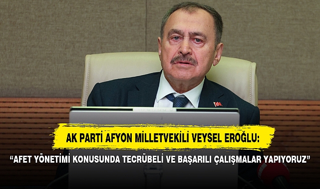 “AFET YÖNETİMİ KONUSUNDA TECRÜBELİ VE BAŞARILI ÇALIŞMALAR YAPIYORUZ”