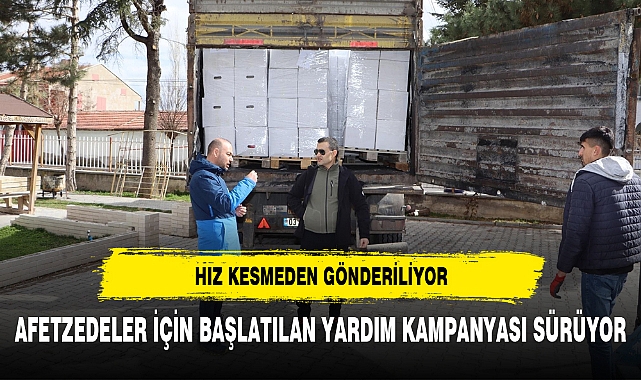 AFETZEDELER İÇİN BAŞLATILAN YARDIM KAMPANYASI SÜRÜYOR