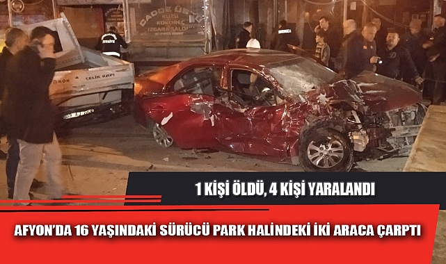 AFYON’DA 16 YAŞINDAKİ SÜRÜCÜ PARK HALİNDEKİ İKİ ARACA ÇARPTI