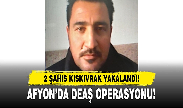 AFYON'DA DEAŞ OPERASYONU!