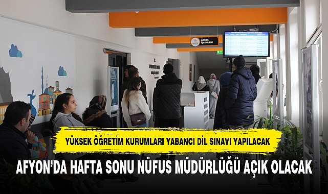 AFYON’DA HAFTA SONU NÜFUS MÜDÜRLÜĞÜ AÇIK OLACAK