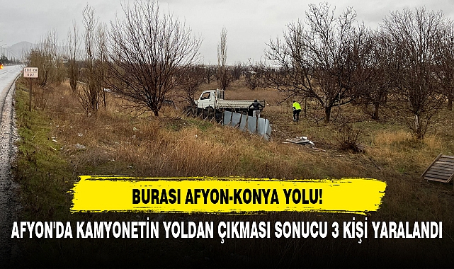 AFYON'DA KAMYONETİN YOLDAN ÇIKMASI SONUCU 3 KİŞİ YARALANDI