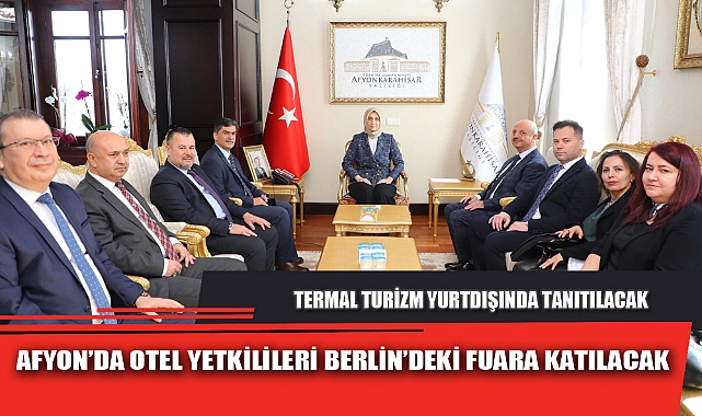 AFYON'DA OTEL YETKİLİLERİ BERLİN'DEKİ FUARA KATILACAK
