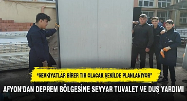 AFYON’DAN DEPREM BÖLGESİNE SEYYAR TUVALET VE DUŞ YARDIMI