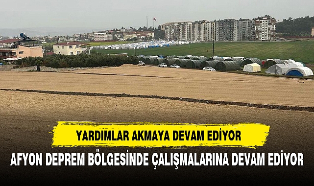 AFYON DEPREM BÖLGESİNDE ÇALIŞMALARINA DEVAM EDİYOR