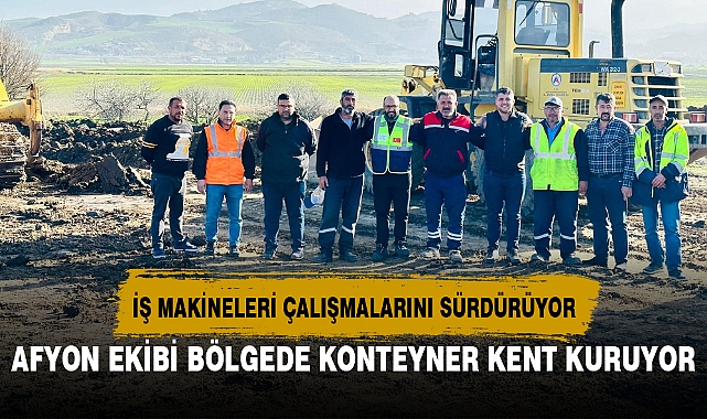 AFYON EKİBİ BÖLGEDE KONTEYNER KENT KURUYOR