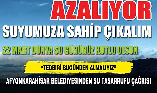 AFYONKARAHİSAR BELEDİYESİNDEN SU TASARRUFU ÇAĞRISI