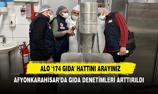 AFYONKARAHİSAR’DA GIDA DENETİMLERİ ARTTIRILDI