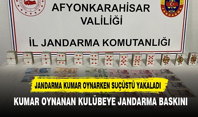 AFYONKARAHİSAR'DA KUMAR OYNANAN KULÜBEYE JANDARMA BASKINI