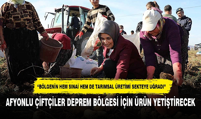 AFYONLU ÇİFTÇİLER DEPREM BÖLGESİ İÇİN ÜRÜN YETİŞTİRECEK