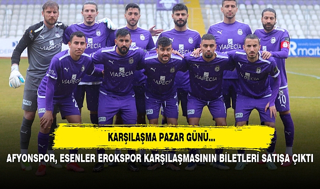AFYONSPOR, ESENLER EROKSPOR KARŞILAŞMASININ BİLETLERİ SATIŞA ÇIKTI