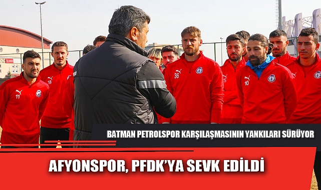 AFYONSPOR, PFDK’YA SEVK EDİLDİ