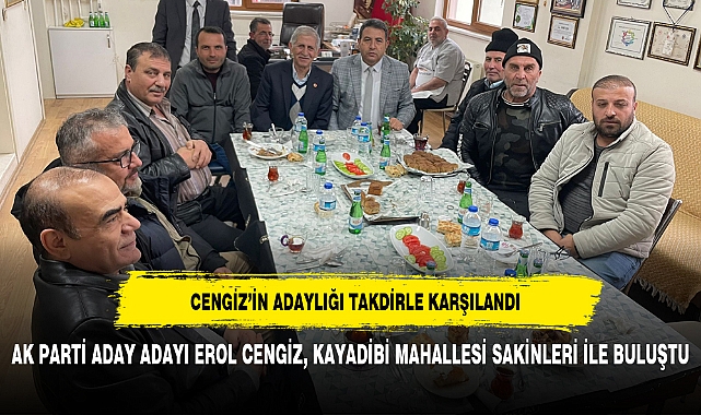 AK PARTİ ADAY ADAYI EROL CENGİZ, KAYADİBİ MAHALLESİ SAKİNLERİ İLE BULUŞTU