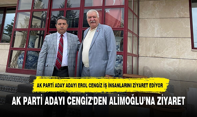 AK PARTİ ADAYI CENGİZ'DEN ALİMOĞLU’NA ZİYARET