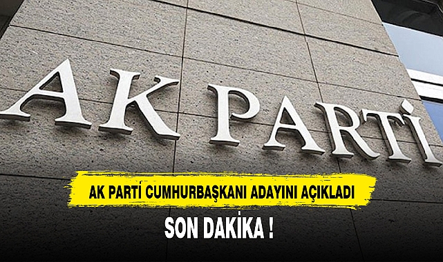 AK PARTİ CUMHURBAŞKANI ADAYINI AÇIKLADI!