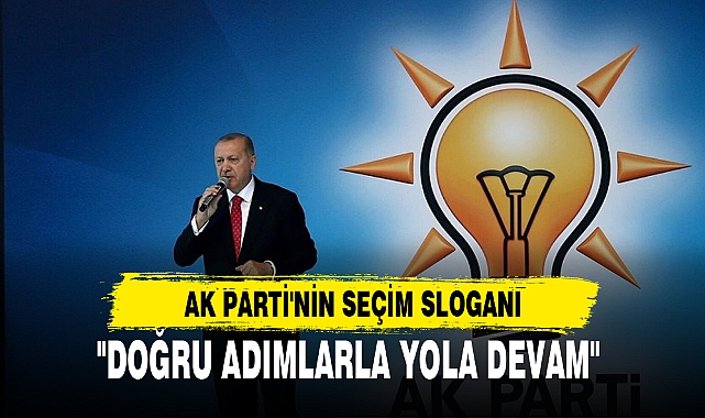 AK PARTİ'NİN SEÇİM SLOGANI