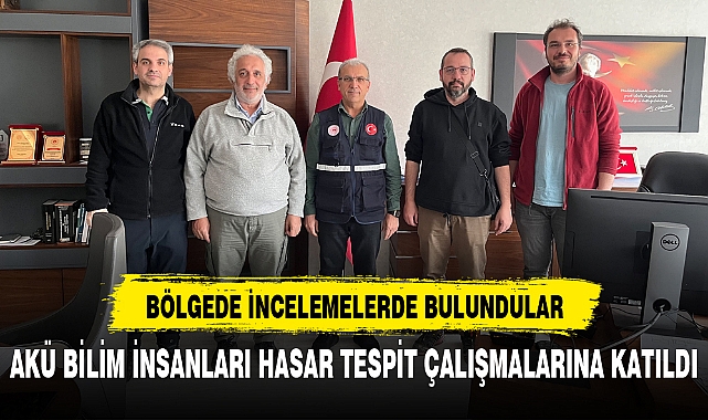AKÜ BİLİM İNSANLARI HASAR TESPİT ÇALIŞMALARINA KATILDI