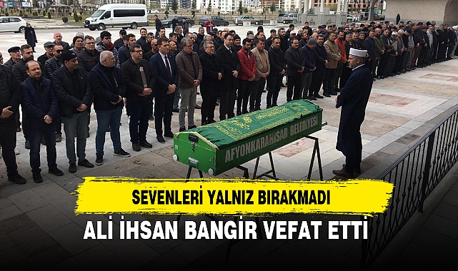 ALİ İHSAN BANGİR VEFAT ETTİ