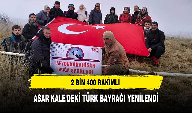 ASAR KALE'DEKİ TÜRK BAYRAĞI YENİLENDİ