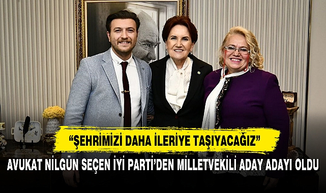 AVUKAT NİLGÜN SEÇEN İYİ PARTİ’DEN MİLLETVEKİLİ ADAY ADAYI OLDU