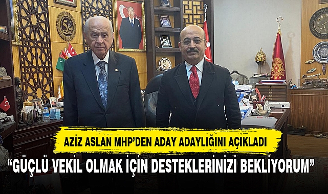AZİZ ASLAN MHP’DEN ADAY ADAYLIĞINI AÇIKLADI