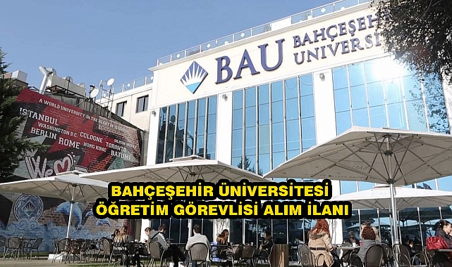BAHÇEŞEHİR ÜNİVERSİTESİ ÖĞRETİM GÖREVLİSİ ALIM İLANI