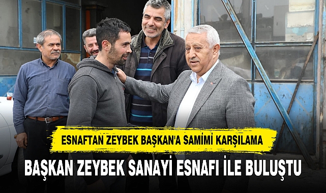 BAŞKAN ZEYBEK SANAYİ ESNAFI İLE BULUŞTU