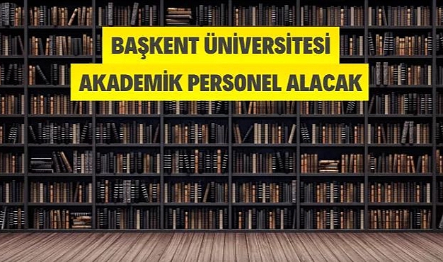 BAŞKENT ÜNİVERSİTESİ ÖĞRETİM ÜYESİ, ARAŞTIRMA GÖREVLİSİ VE ÖĞRETİM GÖREVLİSİ ALIM İLANI