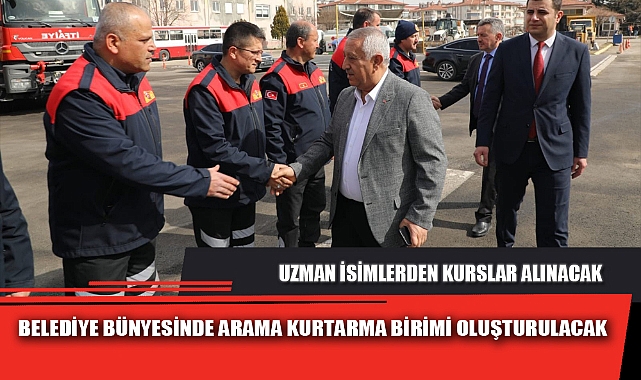 BELEDİYE BÜNYESİNDE ARAMA KURTARMA BİRİMİ OLUŞTURULACAK