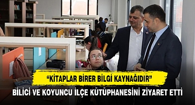 BİLİCİ VE KOYUNCU İLÇE KÜTÜPHANESİNİ ZİYARET ETTİ