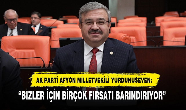 “BİZLER İÇİN BİRÇOK FIRSATI BARINDIRIYOR”
