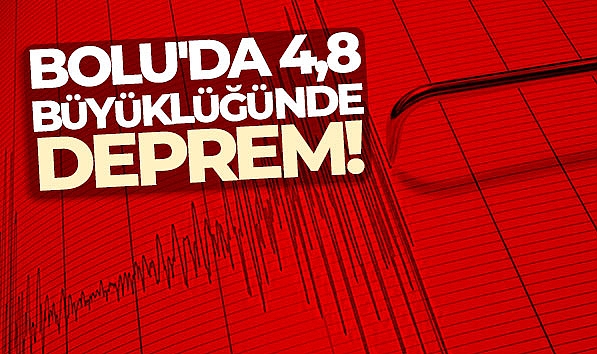 BOLU'DA 4,8 BÜYÜKLÜĞÜNDE DEPREM!