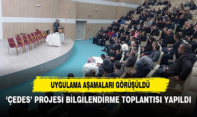 ‘ÇEDES’ PROJESİ BİLGİLENDİRME TOPLANTISI YAPILDI