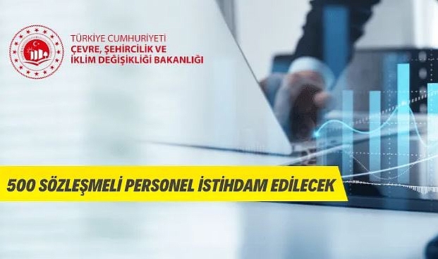ÇEVRE, ŞEHIRCILIK VE İKLIM DEĞIŞIKLIĞI BAKANLIĞI 500 SÖZLEŞMELI PERSONEL ALACAK