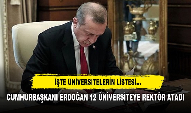 CUMHURBAŞKANI ERDOĞAN 12 ÜNİVERSİTEYE REKTÖR ATADI