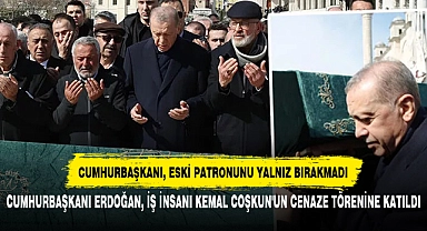 CUMHURBAŞKANI ERDOĞAN, İŞ İNSANI KEMAL COŞKUN'UN CENAZE TÖRENİNE KATILDI