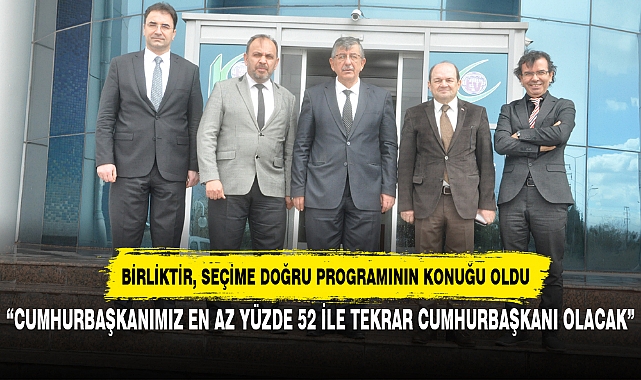 “CUMHURBAŞKANIMIZ EN AZ YÜZDE 52 İLE TEKRAR CUMHURBAŞKANI OLACAK”