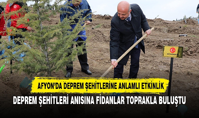 DEPREM ŞEHİTLERİ ANISINA FİDANLAR TOPRAKLA BULUŞTU