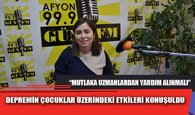 DEPREMİN ÇOCUKLAR ÜZERİNDEKİ ETKİLERİ KONUŞULDU