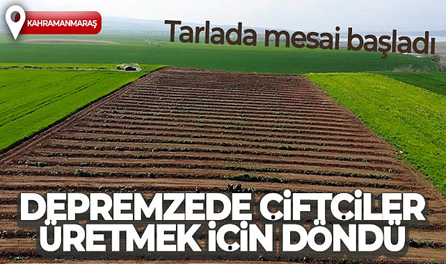 DEPREMZEDE ÇİFTÇİLER ÜRETMEK İÇİN DÖNDÜ, TARLALARINDA MESAİYE BAŞLADI