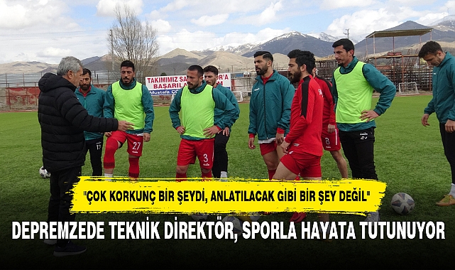 DEPREMZEDE TEKNİK DİREKTÖR, SPORLA HAYATA TUTUNUYOR